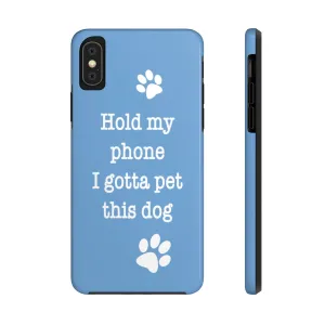 Hold My Phone I Gotta Pet This Dog - Tough Phone Case
