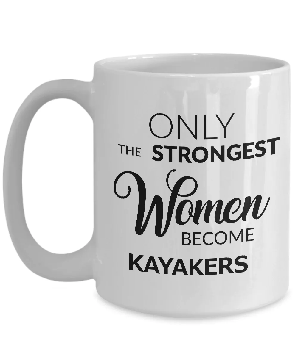 Kayak Gifts for Women - Kayaking Mug - Only the Strongest Women Become Kayakers Coffee Mug Ceramic Tea Cup